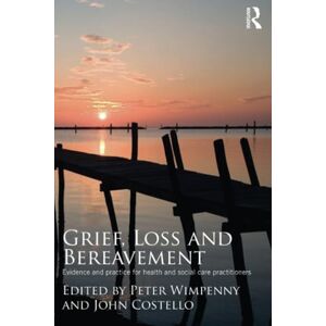 Grief, Loss and Bereavement: Evidence and Practice for Health and Social Care Practitioners Grief, Loss and Bereavement: Evidence and Practice for Health and Social Care Practitioners