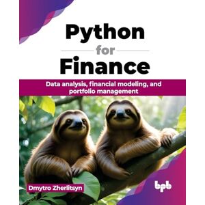 Zherlitsyn, Dmytro Python for Finance: Data analysis, financial modeling, and portfolio management (English Edition) Zherlitsyn, Dmytro Python for Finance: Data analysis, financial modeling, and portfolio management (English Edition)