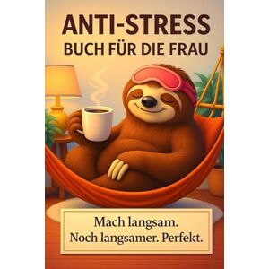 Czerwenka, Daniel ANTI-STRESS BUCH FÜR DIE FRAU: MACH LANGSAM. NOCH LANGSAMER. PERFEKT. Czerwenka, Daniel ANTI-STRESS BUCH FÜR DIE FRAU: MACH LANGSAM. NOCH LANGSAMER. PERFEKT.