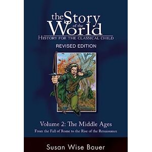 Bauer, Susan Wise Story of the World, Vol. 2: History for the Classical Child: The Middle Ages: 0 Bauer, Susan Wise Story of the World, Vol. 2: History for the Classical Child: The Middle Ages: 0