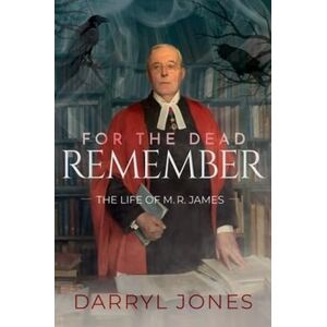 Jones For the Dead Remember The Life of M. R. James Jones For the Dead Remember The Life of M. R. James