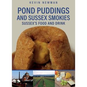 Newman, Kevin Pond Puddings and Sussex Smokies: Sussex's Food and Drink Newman, Kevin Pond Puddings and Sussex Smokies: Sussex's Food and Drink