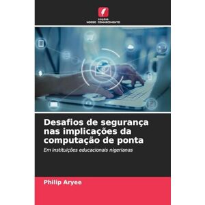 Aryee, Philip Desafios de segurança nas implicações da computação de ponta: Em instituições educacionais nigerianas Aryee, Philip Desafios de segurança nas implicações da computação de ponta: Em instituições educacionais nigerianas