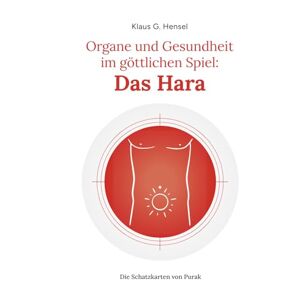 Hensel Organe und Gesundheit im göttlichen Spiel: Das Hara (Die Schatzkarten von Purak) Hensel Organe und Gesundheit im göttlichen Spiel: Das Hara (Die Schatzkarten von Purak)