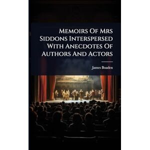 Boaden, James Memoirs Of Mrs Siddons Interspersed With Anecdotes Of Authors And Actors Boaden, James Memoirs Of Mrs Siddons Interspersed With Anecdotes Of Authors And Actors