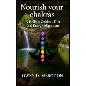 Merodon, Mr Owen David Nourish Your Chakras: Mind Body and Soul Merodon, Mr Owen David Nourish Your Chakras: Mind Body and Soul