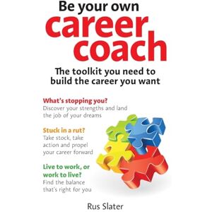 Slater, Rus Be Your Own Career Coach: The toolkit you need to build the career you want Slater, Rus Be Your Own Career Coach: The toolkit you need to build the career you want