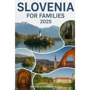 Woods, Fortune Slovenia for Families 2025: The Complete 2025 Family Travel Guide to Slovenia’s Lakes, Castles, Trails & Kid-Friendly Spots – Including Itineraries, Local Eats, and Stress-Free Stays Woods, Fortune Slovenia for Families 2025: The Complete 2025 Family Travel Guide to Slovenia’s Lakes, Castles, Trails & Kid-Friendly Spots – Including Itineraries, Local Eats, and Stress-Free Stays