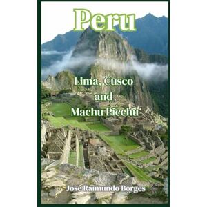 Silva Peru Lima, Cusco and Machu Picchu: Complete Travel and Tourism Guide Silva Peru Lima, Cusco and Machu Picchu: Complete Travel and Tourism Guide
