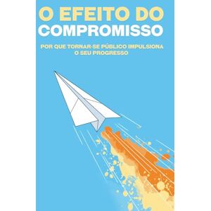 Lee O efeito do compromisso: Por que tornar-se público impulsiona o seu progresso Lee O efeito do compromisso: Por que tornar-se público impulsiona o seu progresso