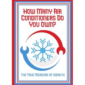 King, Joshua How Many Air Conditioners Do You Own?: The True Measure of Wealth (Financial Freedom Series) King, Joshua How Many Air Conditioners Do You Own?: The True Measure of Wealth (Financial Freedom Series)
