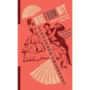 Hulick, Elizabeth Woe from Wit – A Verse Comedy in Four Acts (Russian Library) Hulick, Elizabeth Woe from Wit – A Verse Comedy in Four Acts (Russian Library)