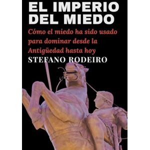 Rodeiro, Stefano El imperio del miedo: Cómo el miedo ha sido usado para dominar desde la Antigüedad hasta hoy Rodeiro, Stefano El imperio del miedo: Cómo el miedo ha sido usado para dominar desde la Antigüedad hasta hoy