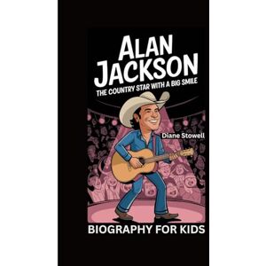 Stowell, Diane ALAN JACKSON: The Country Star with a Big Smile- Biography for kids Stowell, Diane ALAN JACKSON: The Country Star with a Big Smile- Biography for kids