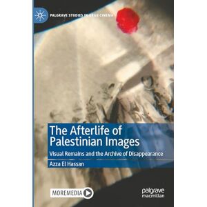 El Hassan, Azza The Afterlife of Palestinian Images: Visual Remains and the Archive of Disappearance (Palgrave Studies in Arab Cinema) El Hassan, Azza The Afterlife of Palestinian Images: Visual Remains and the Archive of Disappearance (Palgrave Studies in Arab Cinema)