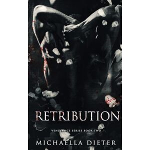Dieter, Michaella Retribution: A dark romance (The Vengeance Series) Dieter, Michaella Retribution: A dark romance (The Vengeance Series)