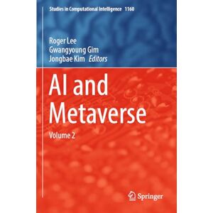 AI and Metaverse: Volume 2 (Studies in Computational Intelligence, 1160) AI and Metaverse: Volume 2 (Studies in Computational Intelligence, 1160)