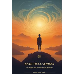 Fortuna Jerus, Fabrizio Echi dell’anima: Un viaggio nell’esistenza e nel pensiero (Mosaici interiori) Fortuna Jerus, Fabrizio Echi dell’anima: Un viaggio nell’esistenza e nel pensiero (Mosaici interiori)
