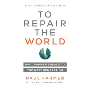 Farmer, Paul To Repair the World: Paul Farmer Speaks to the Next Generation: 29 (California Series in Public Anthropology) Farmer, Paul To Repair the World: Paul Farmer Speaks to the Next Generation: 29 (California Series in Public Anthropology)