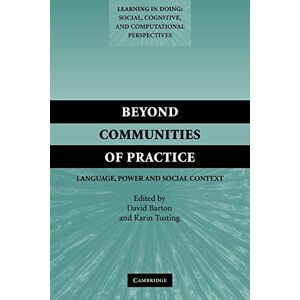Barton, David Beyond Communities of Practice: Language Power and Social Context (Learning in Doing: Social, Cognitive and Computational Perspectives) Barton, David Beyond Communities of Practice: Language Power and Social Context (Learning in Doing: Social, Cognitive and Computational Perspectives)