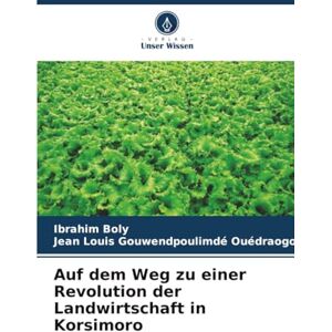 Boly, Ibrahim Auf dem Weg zu einer Revolution der Landwirtschaft in Korsimoro Boly, Ibrahim Auf dem Weg zu einer Revolution der Landwirtschaft in Korsimoro