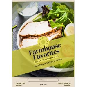 Gall, Alla Farmhouse Favorites: Savor the Low-Carb Life, Keto Recipes for Every Craving Gall, Alla Farmhouse Favorites: Savor the Low-Carb Life, Keto Recipes for Every Craving