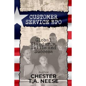 T.A. NEESE, CHESTER CUSTOMER SERVICE BPO: Global Standards, Skills and Success T.A. NEESE, CHESTER CUSTOMER SERVICE BPO: Global Standards, Skills and Success