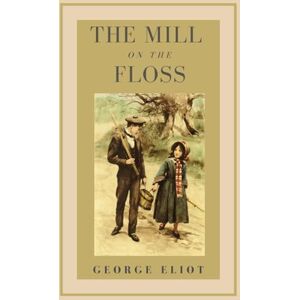 Eliot, George The Mill on the Floss: An Original and Unabridged Edition Eliot, George The Mill on the Floss: An Original and Unabridged Edition