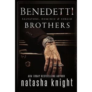 Knight, Natasha The Benedetti Brothers: a Dark Mafia Romance Knight, Natasha The Benedetti Brothers: a Dark Mafia Romance