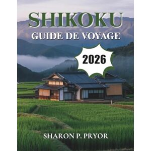P. PRYOR, SHARON SHIKOKU GUIDE DE VOYAGE 2026 P. PRYOR, SHARON SHIKOKU GUIDE DE VOYAGE 2026
