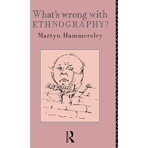 Hammersley, Martyn What's Wrong With Ethnography?: Methodological Explorations Hammersley, Martyn What's Wrong With Ethnography?: Methodological Explorations