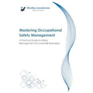Sproston, Mr Thomas Mastering Occupational Risk Management: A Practical Guide to Safety Risk Management for Lower Risk Businesses Sproston, Mr Thomas Mastering Occupational Risk Management: A Practical Guide to Safety Risk Management for Lower Risk Businesses
