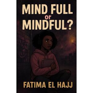 EL HAJJ, FATIMA MIND FULL OR MINDFUL? EL HAJJ, FATIMA MIND FULL OR MINDFUL?