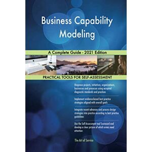 The Art of Service - Business Capability Modeling Publishing Business Capability Modeling A Complete Guide 2021 Edition The Art of Service - Business Capability Modeling Publishing Business Capability Modeling A Complete Guide 2021 Edition