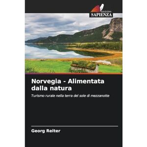 Reiter, Georg Norvegia Alimentata dalla natura: Turismo rurale nella terra del sole di mezzanotte Reiter, Georg Norvegia Alimentata dalla natura: Turismo rurale nella terra del sole di mezzanotte
