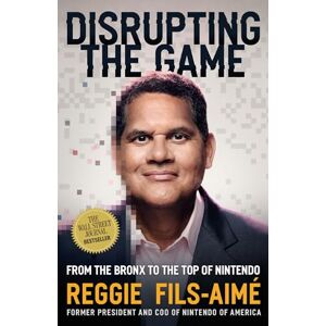 Fils-Aimé, Reggie Disrupting the Game: From the Bronx to the Top of Nintendo Fils-Aimé, Reggie Disrupting the Game: From the Bronx to the Top of Nintendo