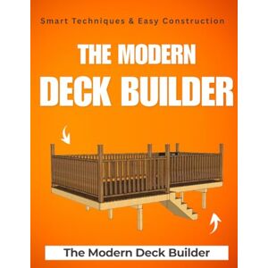 Medez pres, Diana The Modern Deck Builder : Smart Techniques & Easy Construction Medez pres, Diana The Modern Deck Builder : Smart Techniques & Easy Construction
