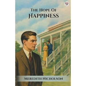 Nicholson, Meredith The Hope Of Happiness (Edition1) Nicholson, Meredith The Hope Of Happiness (Edition1)