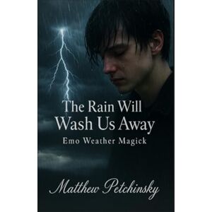 Petchinsky, Matthew The Rain Will Wash Us Away: Emo Weather Magick (Apophis Magick Series: Emo Weather Magick) Petchinsky, Matthew The Rain Will Wash Us Away: Emo Weather Magick (Apophis Magick Series: Emo Weather Magick)