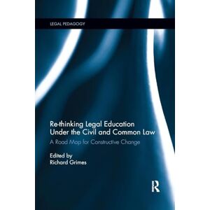 Re-thinking Legal Education under the Civil and Common Law: A Road Map for Constructive Change (Legal Pedagogy) Re-thinking Legal Education under the Civil and Common Law: A Road Map for Constructive Change (Legal Pedagogy)