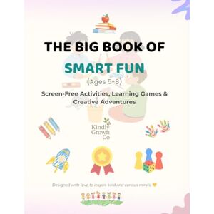 Demsar, Max The Big Book of Smart Fun: Screen-Free Activities, Learning Games & Creative Adventures (Ages 5–8) Demsar, Max The Big Book of Smart Fun: Screen-Free Activities, Learning Games & Creative Adventures (Ages 5–8)