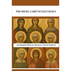 Lewis, John premiers chrétiensFemmes: Les premiers Pères de l'Église et l'Église primitive (Série sur l'Église Primitive) Lewis, John premiers chrétiensFemmes: Les premiers Pères de l'Église et l'Église primitive (Série sur l'Église Primitive)
