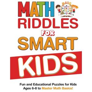 Studios, Zuriland Math Riddles For Smart Kids 6-8: Fun Educational Puzzles for Kids to Master Math Basics — Riddles and Trick Questions For Clever Kids and The Whole Family Studios, Zuriland Math Riddles For Smart Kids 6-8: Fun Educational Puzzles for Kids to Master Math Basics — Riddles and Trick Questions For Clever Kids and The Whole Family