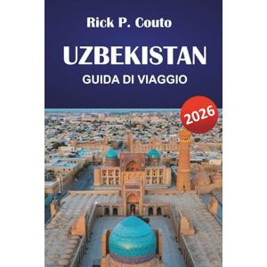 Couto, Rick P. UZBEKISTAN GUIDA DI VIAGGIO 2026: Scopri le principali attrazioni, le gemme nascoste, la cucina locale e i punti di riferimento culturali dell'Asia centrale Couto, Rick P. UZBEKISTAN GUIDA DI VIAGGIO 2026: Scopri le principali attrazioni, le gemme nascoste, la cucina locale e i punti di riferimento culturali dell'Asia centrale