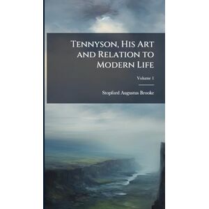 Brooke, Stopford Augustus Tennyson, His Art and Relation to Modern Life Brooke, Stopford Augustus Tennyson, His Art and Relation to Modern Life