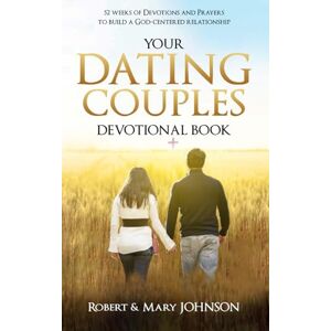 JOHNSON, Mary YOUR DATING COUPLES DEVOTIONAL BOOK: 52 Weeks of Prayers to Study from the Bible to cultivate Love in your Relationship JOHNSON, Mary YOUR DATING COUPLES DEVOTIONAL BOOK: 52 Weeks of Prayers to Study from the Bible to cultivate Love in your Relationship