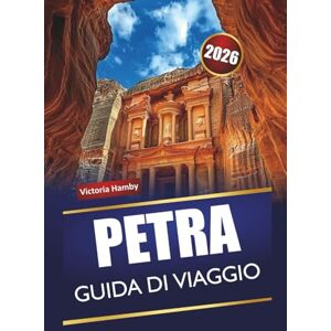 Hamby, Victoria PETRA GUIDA DI VIAGGIO 2026: Scopri le principali attrazioni, le gemme nascoste, i monumenti culturali, la cucina locale e gli itinerari per i visitatori per la prima volta in Giordania Hamby, Victoria PETRA GUIDA DI VIAGGIO 2026: Scopri le principali attrazioni, le gemme nascoste, i monumenti culturali, la cucina locale e gli itinerari per i visitatori per la prima volta in Giordania