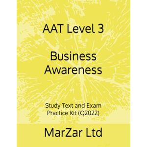 Ltd, MarZar AAT Level 3 Business Awareness: Study Text and Exam Practice Kit (Q2022) (AAT level 3 Q2022) Ltd, MarZar AAT Level 3 Business Awareness: Study Text and Exam Practice Kit (Q2022) (AAT level 3 Q2022)