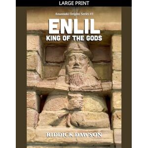 Dawson, Riddick Enlil, King of the Gods: 3 (Anunnaki Origins) Dawson, Riddick Enlil, King of the Gods: 3 (Anunnaki Origins)