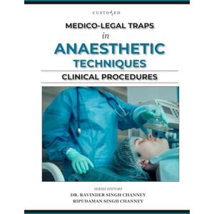 CHANNEY, DR. RAVINDER SINGH MEDICO-LEGAL TRAPS IN ANAESTHETIC TECHNIQUES CLINICAL PROCEDURES (MEDICO-LEGAL SERIES) CHANNEY, DR. RAVINDER SINGH MEDICO-LEGAL TRAPS IN ANAESTHETIC TECHNIQUES CLINICAL PROCEDURES (MEDICO-LEGAL SERIES)